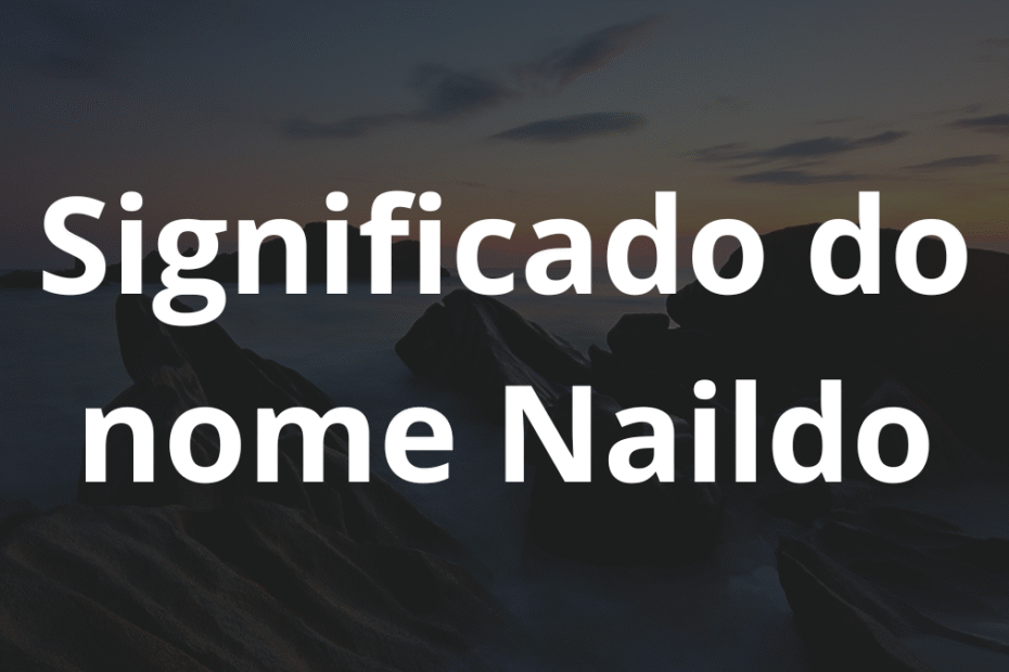 Significado do nome Naildo
