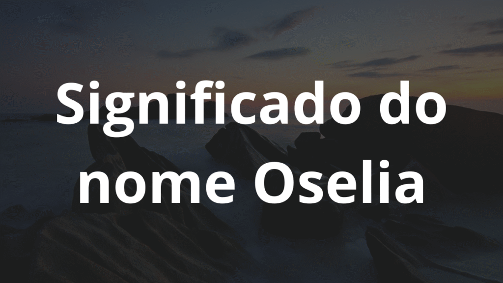 Significado do nome Oselia