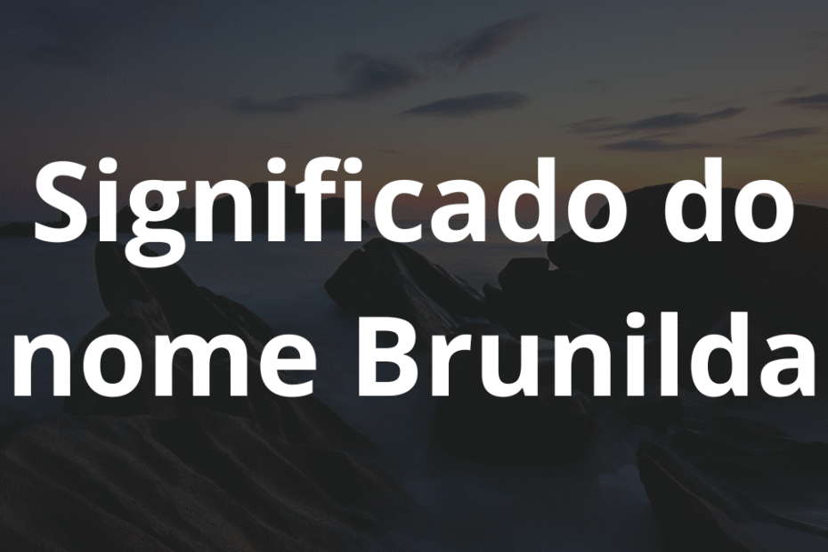 Significado do nome Brunilda