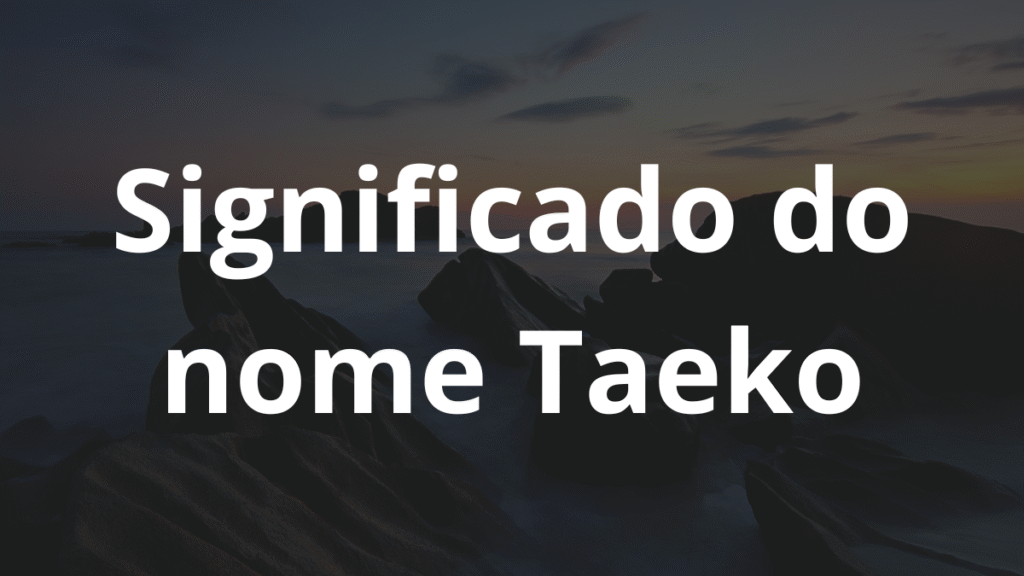 Significado do nome Taeko