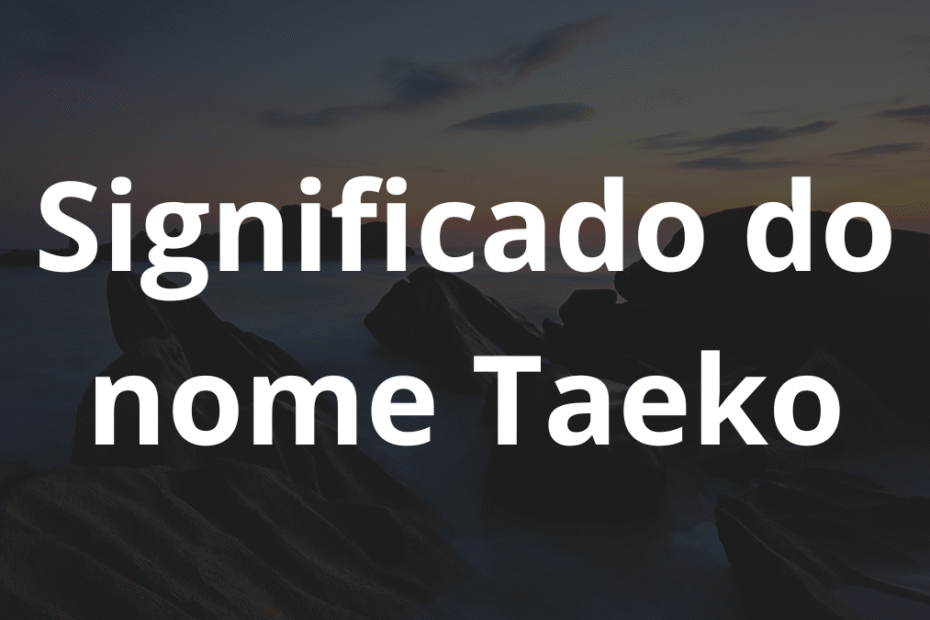 Significado do nome Taeko