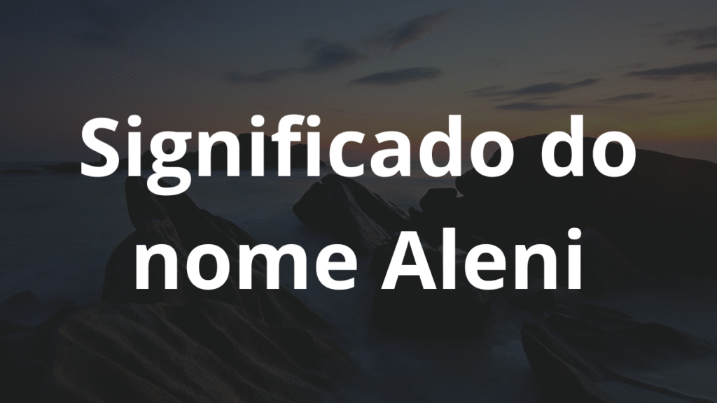 Significado do nome Aleni