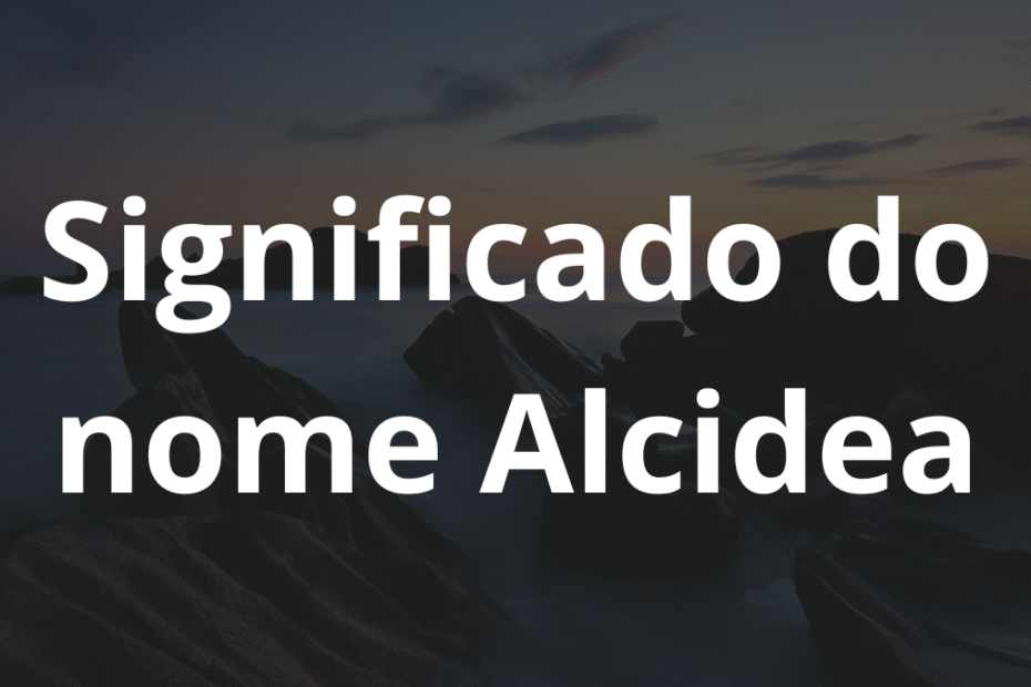 Significado do nome Alcidea