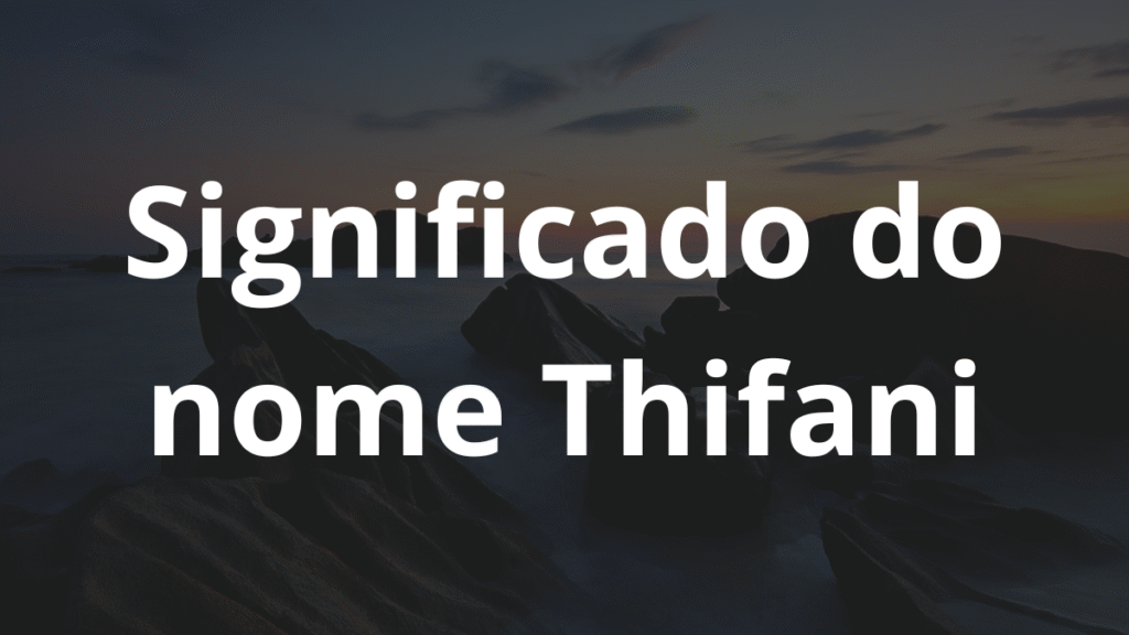 Significado do nome Thifani