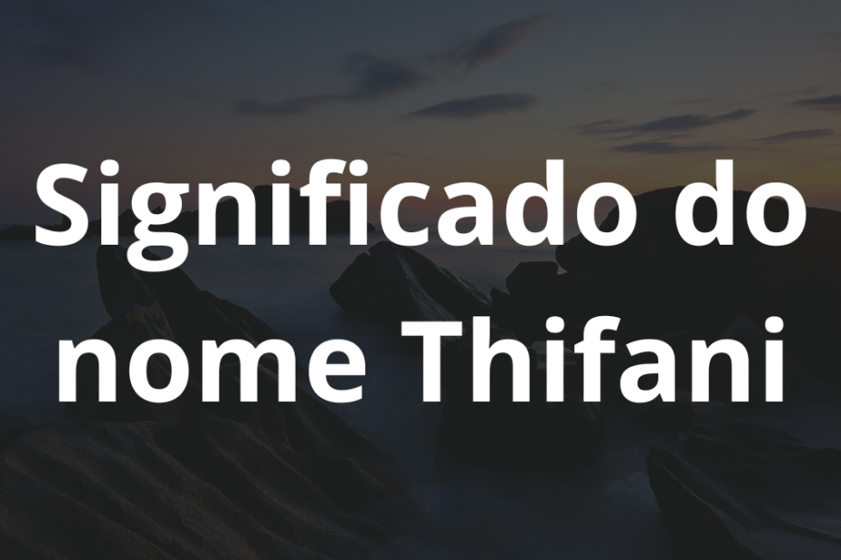 Significado do nome Thifani