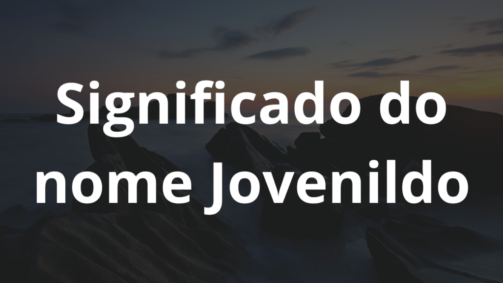 Significado do nome Jovenildo