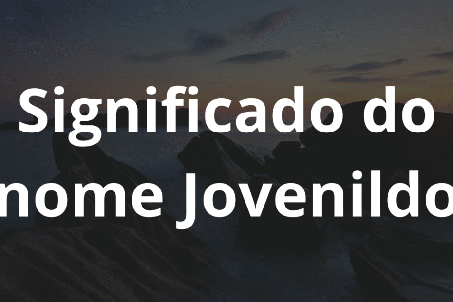 Significado do nome Jovenildo