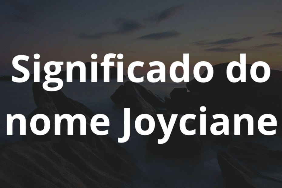 Significado do nome Joyciane