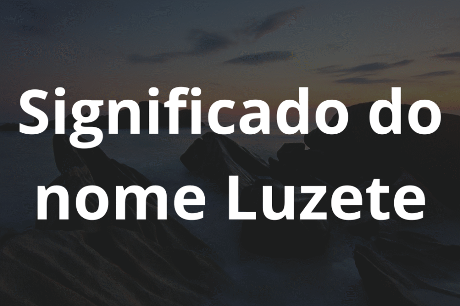 Significado do nome Luzete
