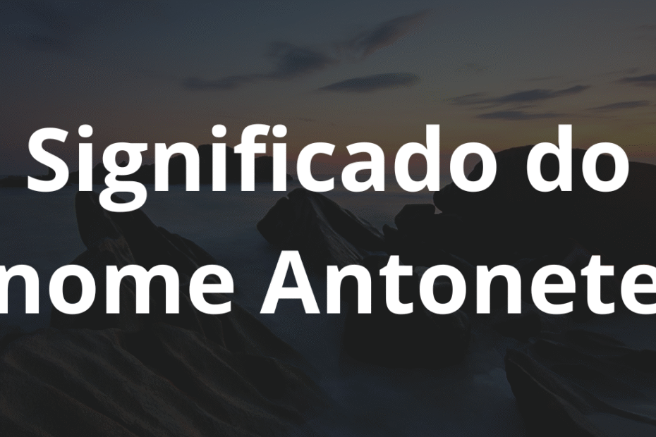 Significado do nome Antonete
