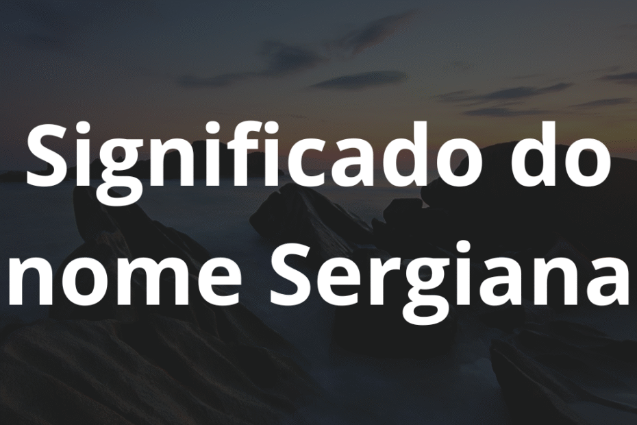 Significado do nome Sergiana