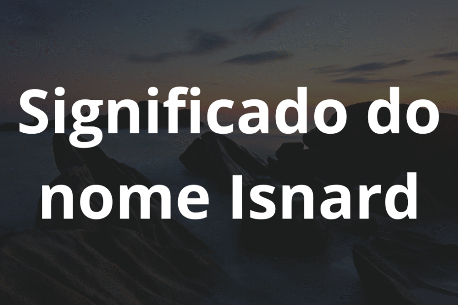 Significado do nome Isnard
