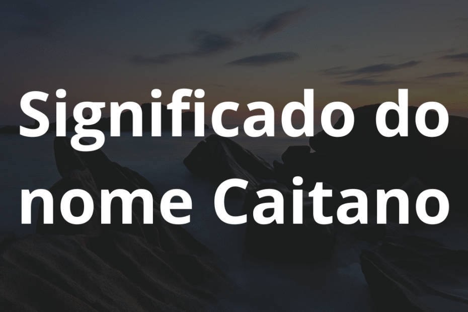 Significado do nome Caitano