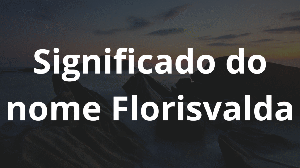 Significado do nome Florisvalda