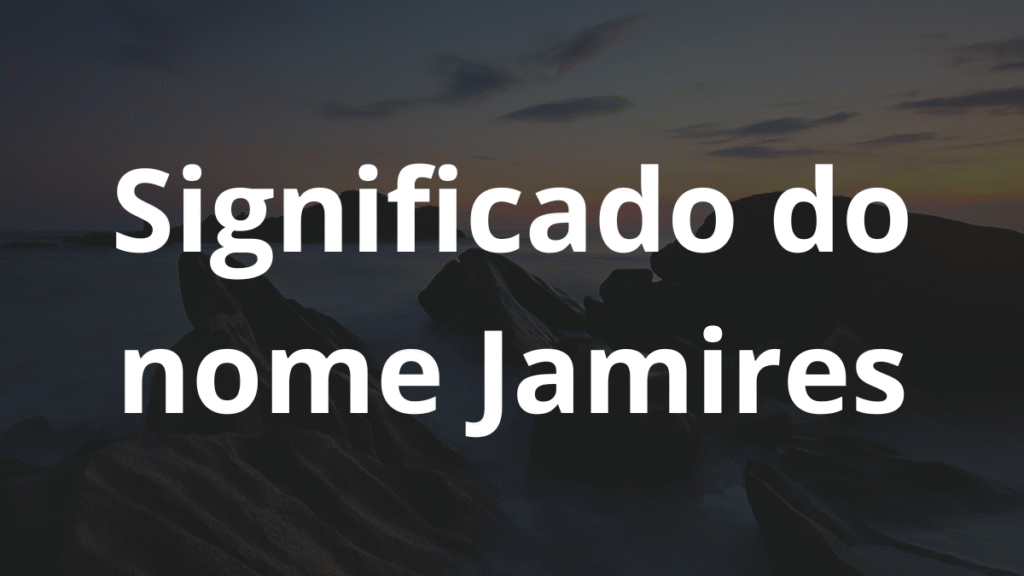 Significado do nome Jamires