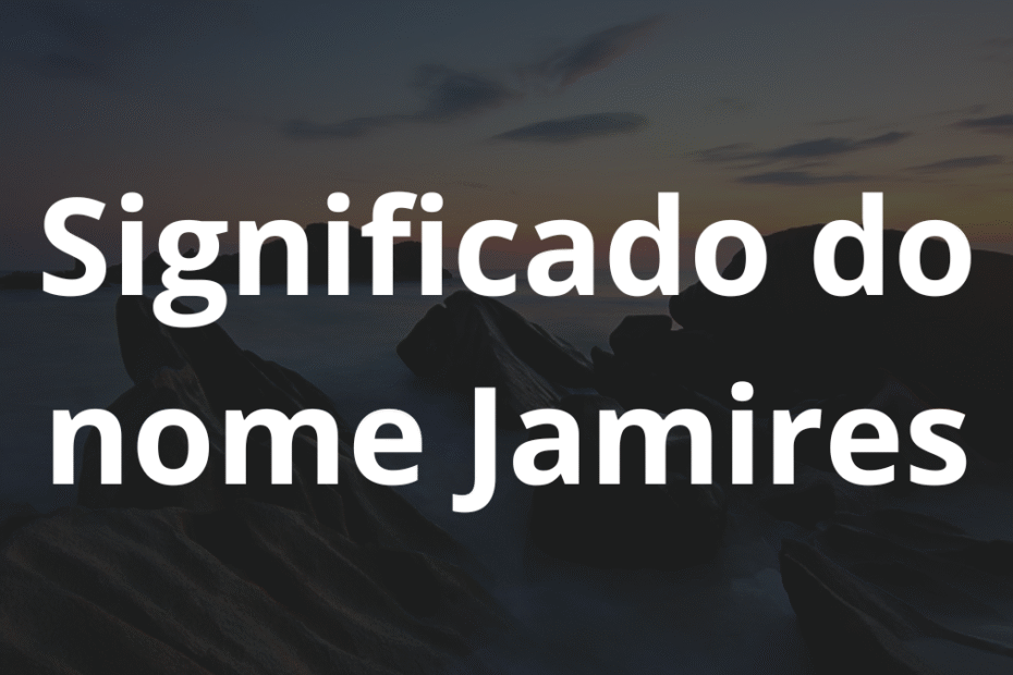 Significado do nome Jamires