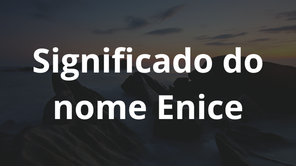 Significado do nome Enice