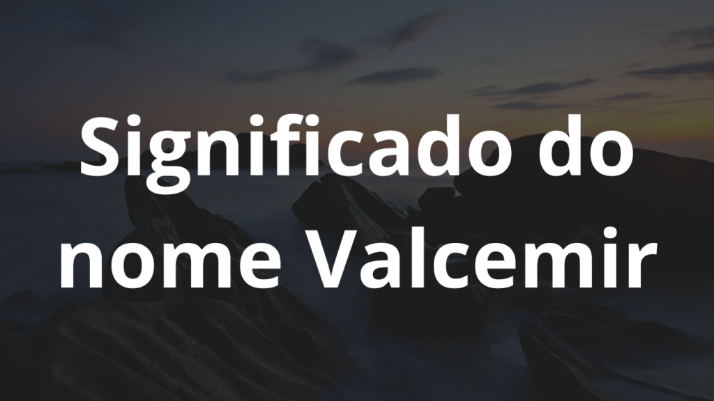 Significado do nome Valcemir