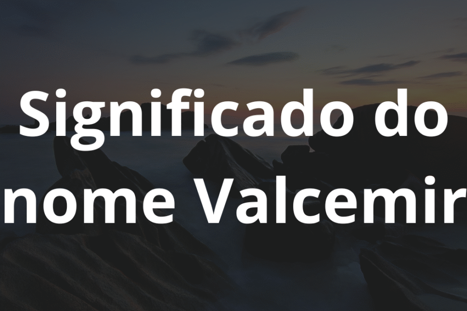 Significado do nome Valcemir