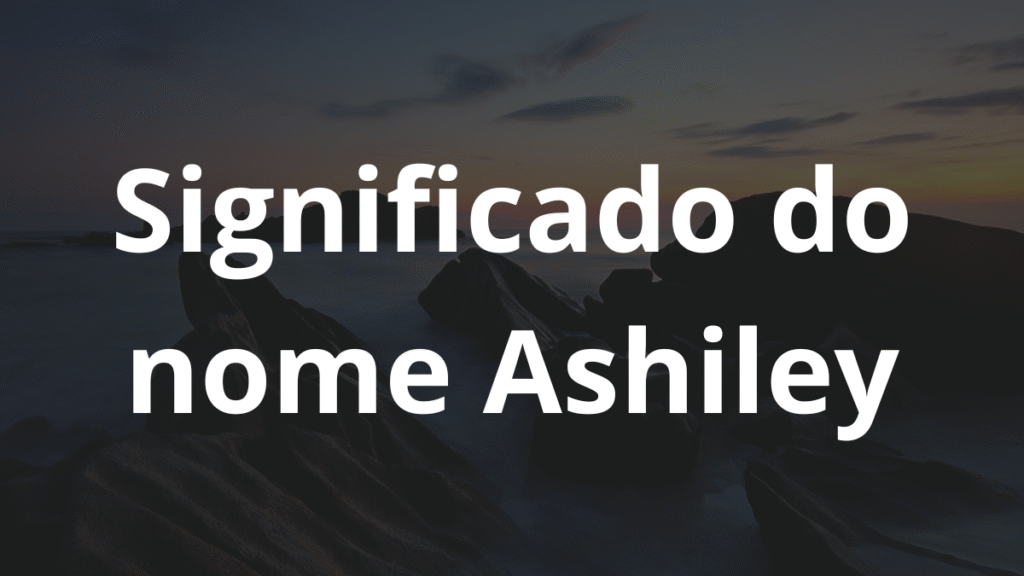 Significado do nome Ashiley