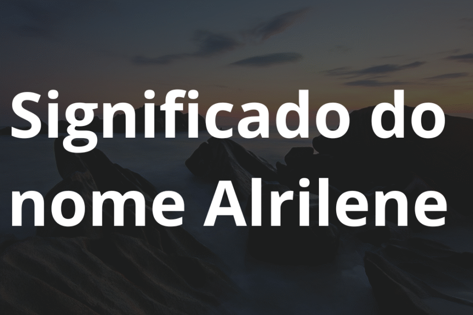 Significado do nome Alrilene