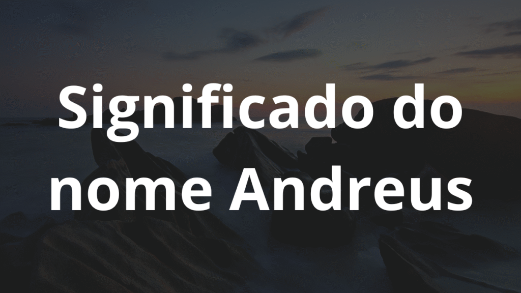 Significado do nome Andreus