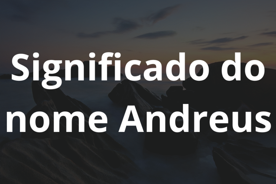 Significado do nome Andreus