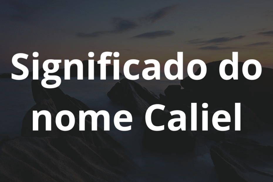 Significado do nome Caliel