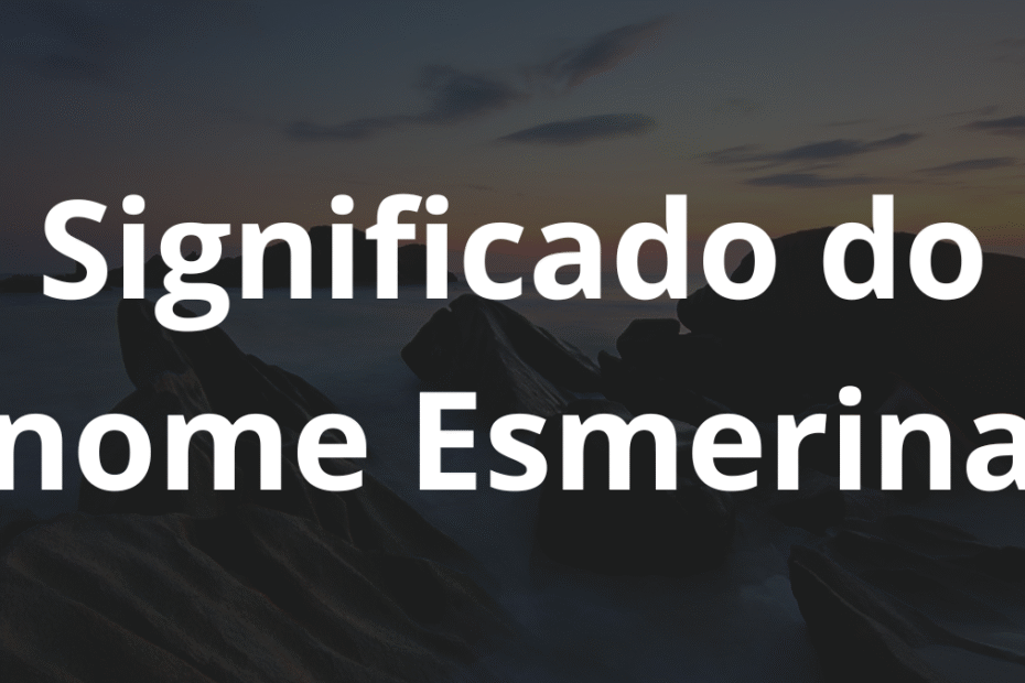 Significado do nome Esmerina