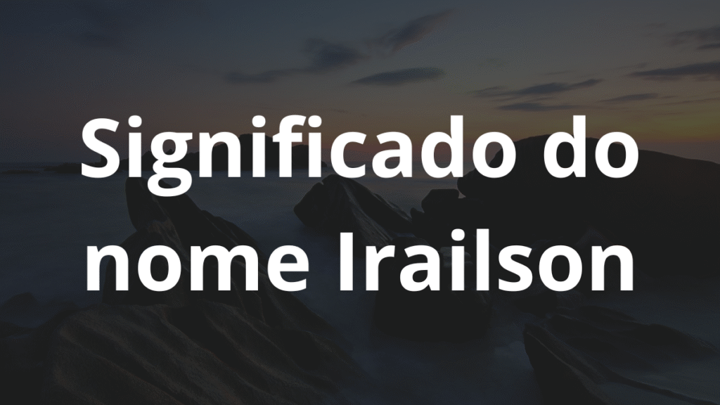 Significado do nome Irailson
