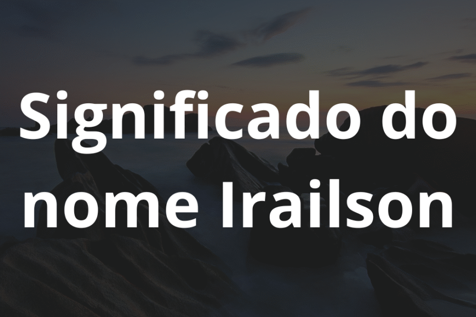 Significado do nome Irailson
