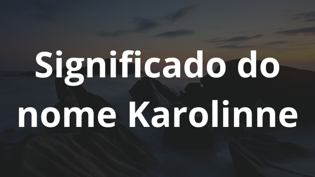 Significado do nome Karolinne