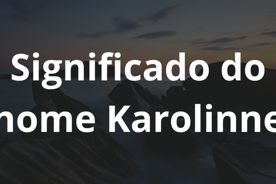 Significado do nome Karolinne
