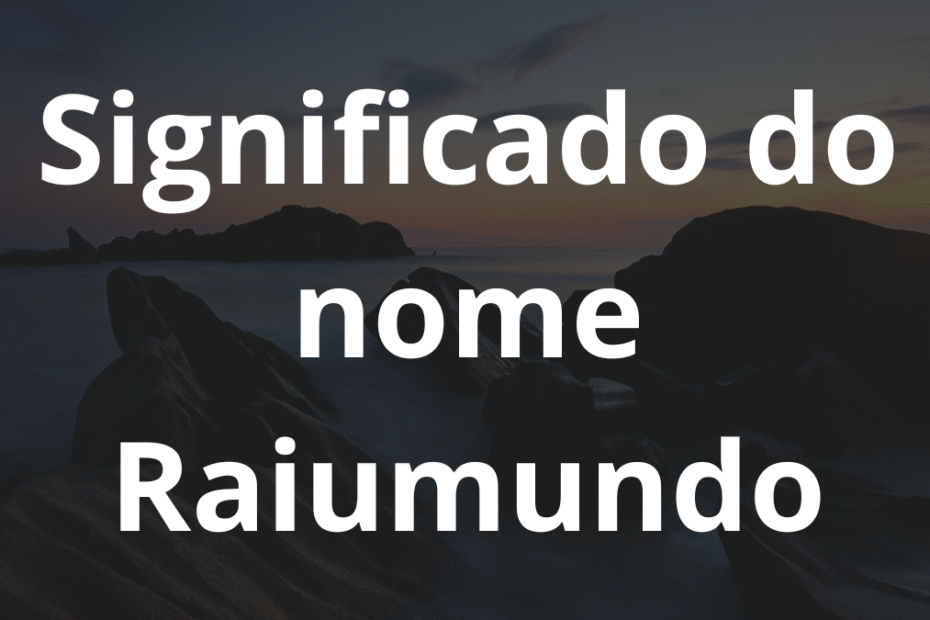 Significado do nome Raiumundo