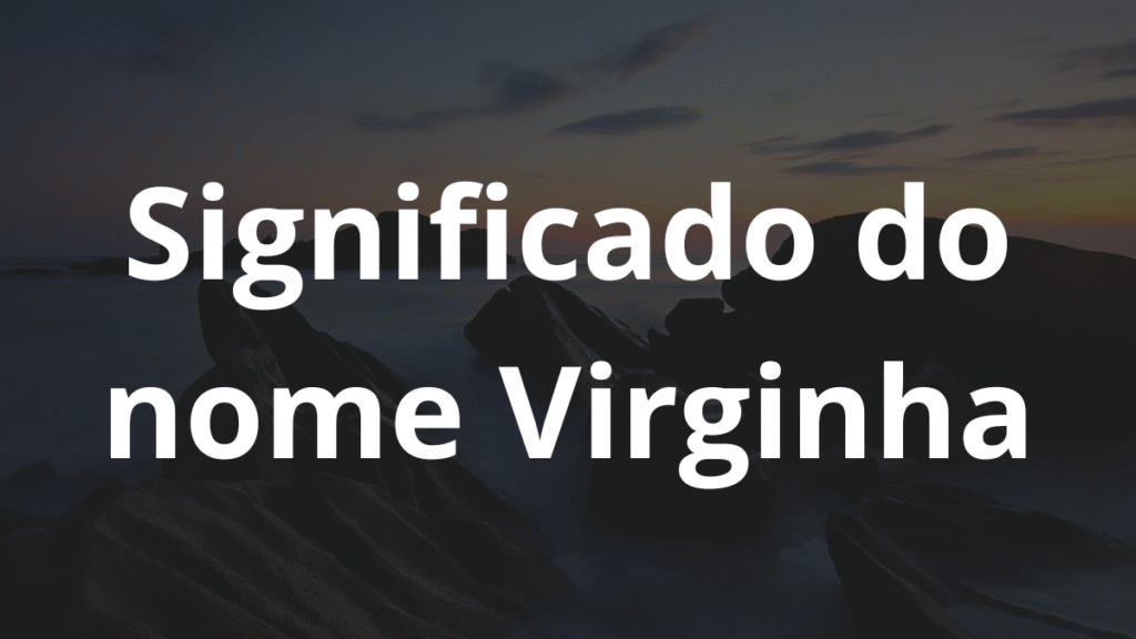 Significado do nome Virginha