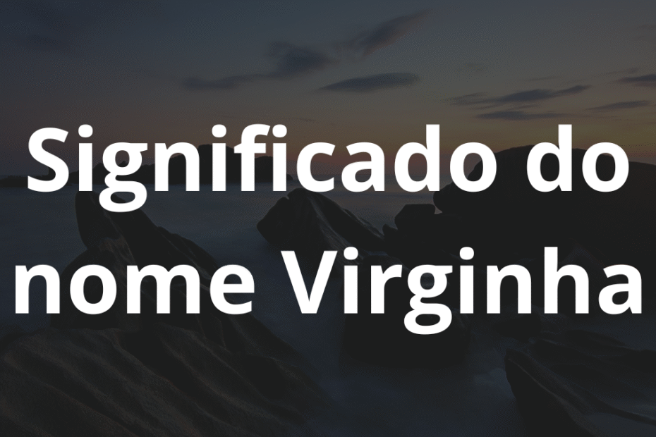 Significado do nome Virginha