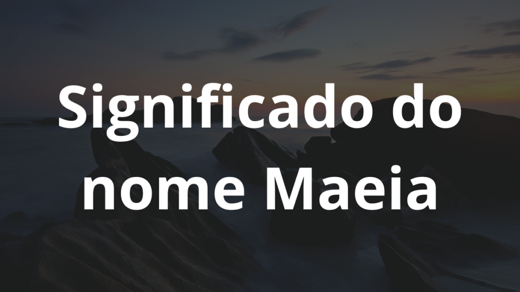 Significado do nome Maeia