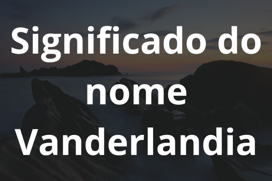 Significado do nome Vanderlandia