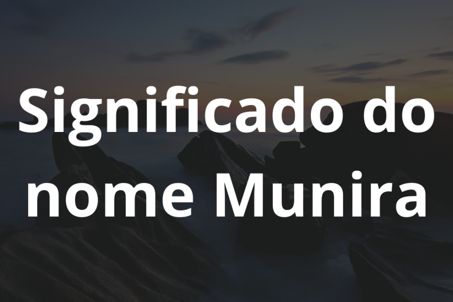 Significado do nome Munira