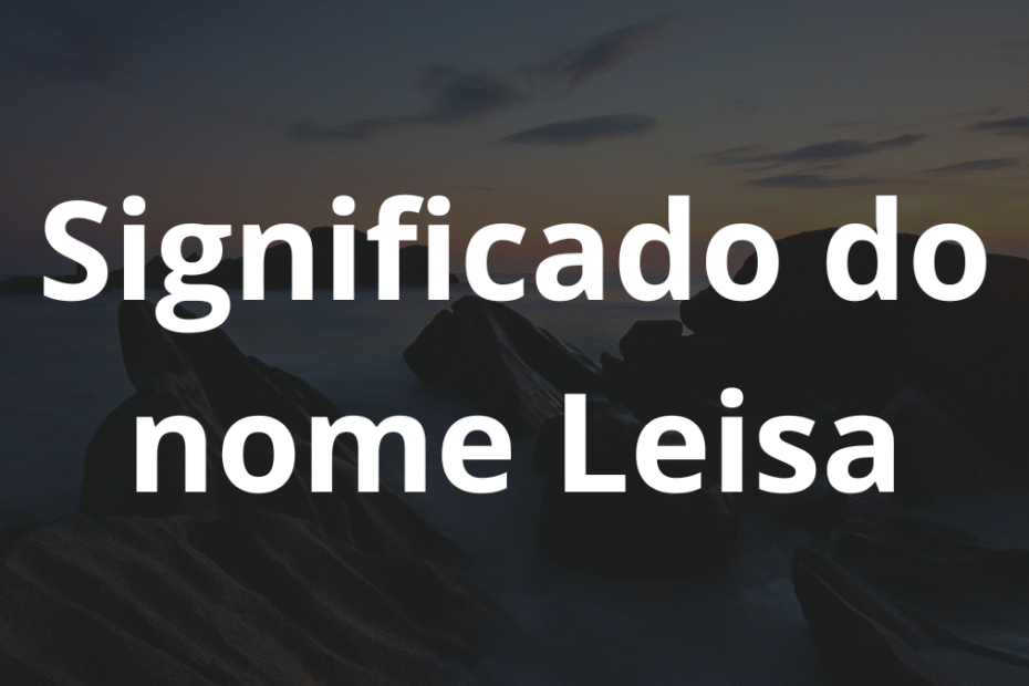 Significado do nome Leisa