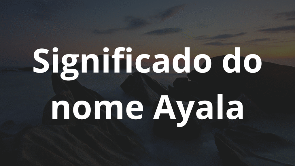Significado do nome Ayala