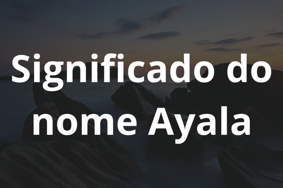 Significado do nome Ayala