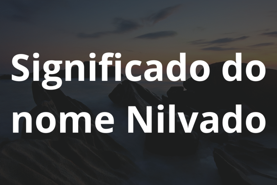 Significado do nome Nilvado