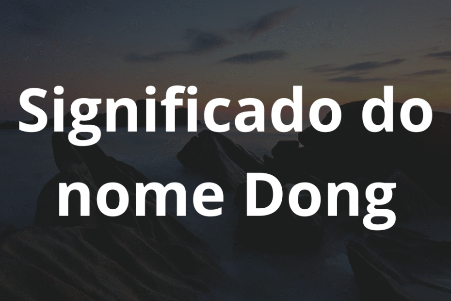 Significado do nome Dong