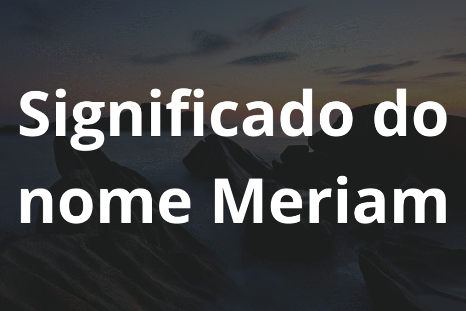 Significado do nome Meriam
