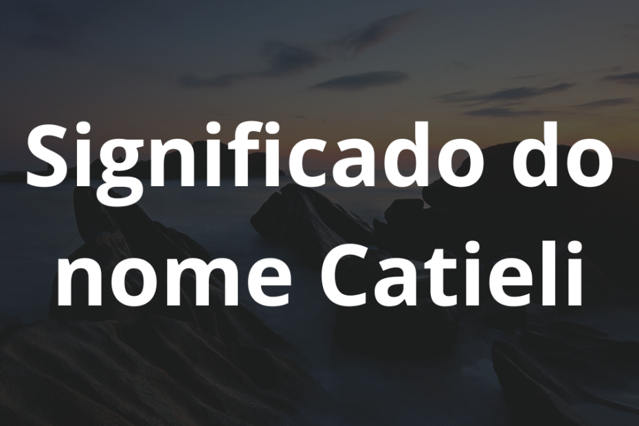 Significado do nome Catieli