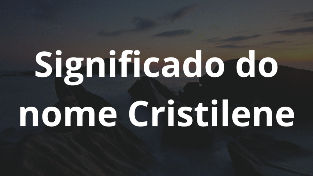 Significado do nome Cristilene
