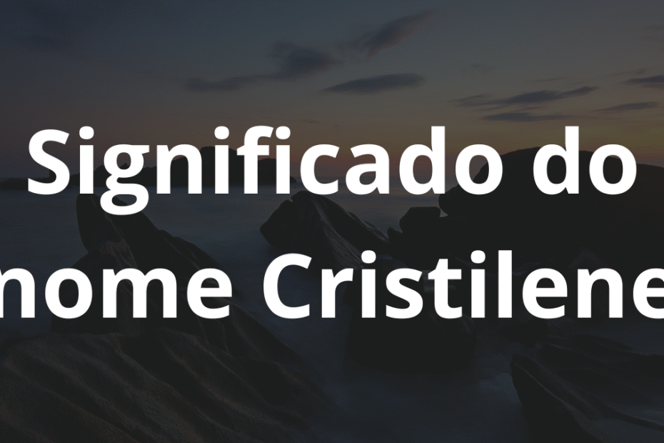 Significado do nome Cristilene