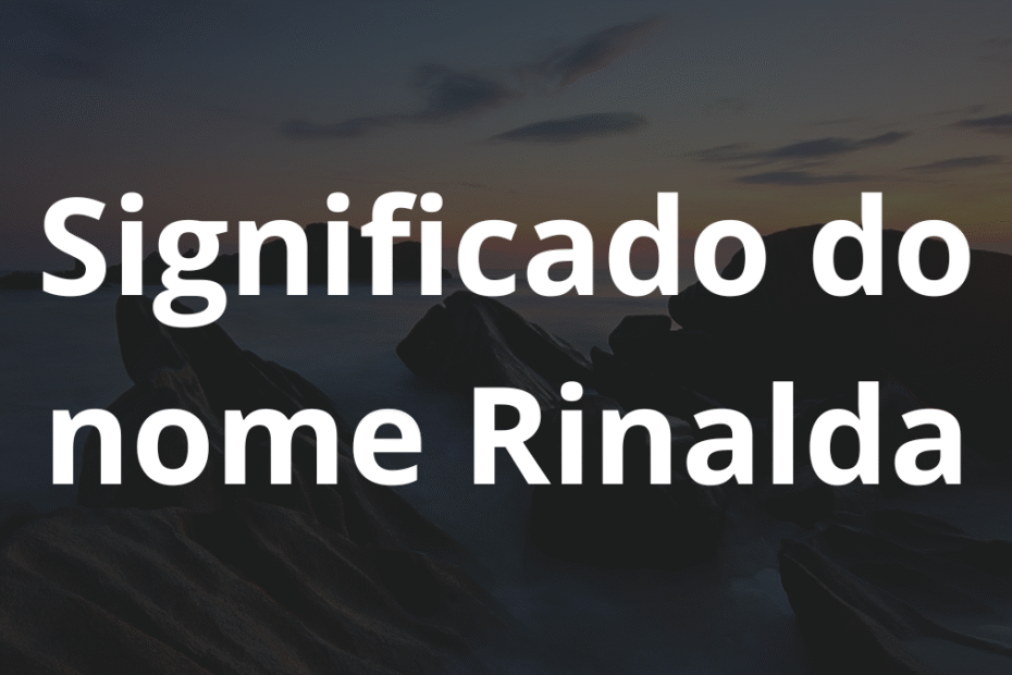 Significado do nome Rinalda