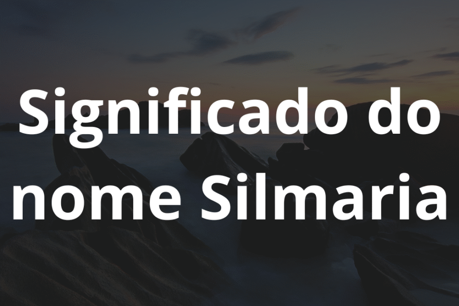 Significado do nome Silmaria